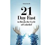 21 Day Fast: to Break the Cycle of Unbelief