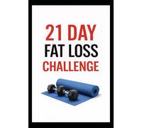 21 Day Fat Loss Challenge: Burn Fat, Build Muscle, and Get Lean in Just 3 Weeks Using Dumbbells (21 Day Challenges)
