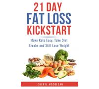 21 Day Fat Loss Kickstart: Make Keto Easy, Take Diet Breaks and Still Lose Weight
