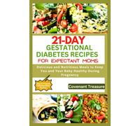 21-DAY GESTATIONAL DIABETES RECIPES FOR EXPECTANT MOMS: Delicious and Nutritious Meals to Keep You and Your Baby Healthy During Pregnancy, Easy and tasty Low carb and sugar recipes cookbook.