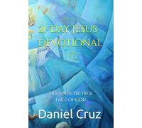 21-Day Jesus Devotional: Discover The True Face Of God (Jacob's Ladder Series: Where Heaven Meets Earth)