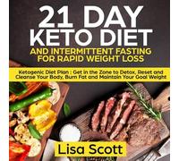 21 Day Keto Diet and Intermittent Fasting For Rapid Weight Loss: Ketogenic Diet Plan : Get in the Zone to Detox, Reset and Cleanse Your Body, Burn Fat and Maintain Your Goal Weight