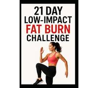 21 Day Low-Impact Fat Burn Challenge: Low Impact Workouts for Beginners to Burn Fat and Build Strength (21 Day Challenges)