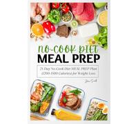 21-Day No-Cook Diet MEAL PREP Plan (1200-1500 Calories) for Weight Loss: Prep Less, Lose More, and Feel Your Best!