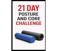 21 Day Posture and Core Challenge: A Progressive Program to Improve Alignment, Strengthen Abs, and Move Better (21 Day Challenges)