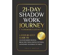 21-Day Shadow Work Journey: A Step-by-Step Guide to Uncover Hidden Blocks, Break Free From Limiting Patterns, and Rewire Your Brain to Thrive