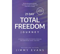 21 Day Total Freedom Journey: A Personal Guide to Finding Freedom for Your Heart, Mind, and Soul