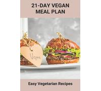21-Day Vegan Meal Plan: Easy Vegetarian Recipes: Healthy Vegetarian Recipes