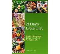 21 Days Bible Diet: Ancient Wisdom and Biblical Superfoods for Modern Life