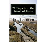 21 Days into the heart of Jesus: Intimacy with Christ