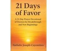 21 Days of Favor: A 21-Day Prayer Devotional of Decrees for Breakthrough and New Beginnings (The Favor Collection)