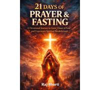 21 Days of Prayer and Fasting: A Devotional Journey to Grow Closer to God and Experience Spiritual Breakthrough