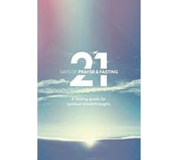 21 Days of Prayer & Fasting: A fasting guide for spiritual breakthroughs