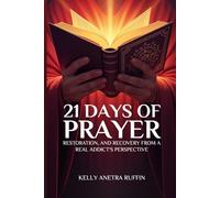 21 DAYS OF PRAYER: RESTORATION, AND RECOVERY FROM A REAL ADDICT'S PERSPECTIVE