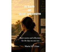 21 Days of Quiet Strength: Short stories and reflections for the days no one sees
