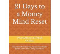 21 Days to a Money Mind Reset: Break Free from Scarcity, Rewire Your Wealth Beliefs, and Create Lasting Abundance