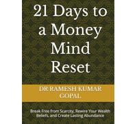 21 Days to a Money Mind Reset: Break Free from Scarcity, Rewire Your Wealth Beliefs, and Create Lasting Abundance