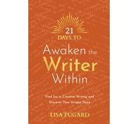 21 Days to Awaken the Writer Within: Find Joy in Creative Writing and Discover Your Unique Voice (21 Days series)