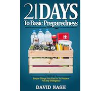 21 Days to Basic Preparedness: Simple Things You Can Do to Prepare for ANY Emergency