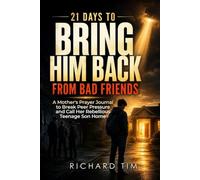21 Days to Bring Him Back from Bad Friends: A Mother's Prayer Journal to Break Peer Pressure and Call Her Rebellious Teenage Son Home
