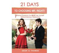 21 Days To Choosing MR. Right: 7 Biblical Questions You Must Ask Yourself Before Entering a Relationship (21 Days Series)