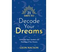 21 Days to Decode Your Dreams: Unlock the Signs, Symbols, and Meanings of Your Dreams (21 Days series)