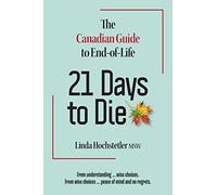 21 Days to Die: The Canadian Guide to End of Life