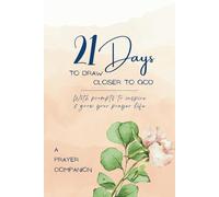 21 Days to Draw Closer to God - A Prayer Companion - With Prompts to Inspire & Grow Your Prayer Life: Women's Prayer Journal