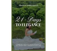 21-Days To Elegance: A Self-Care & Confidence Workbook for Women: A Feminine Self-Care & Style Growth Workbook to Build Graceful Habits, Confidence & Elegant Living (Elegant Lady)