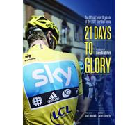 21 Days to Glory: The Official Team Sky Book of the 2012 Tour de France