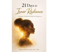 21 Days to Inner Radiance: A Mental Wellness & Healing Journey Back to Yourself