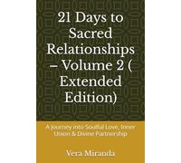 21 Days to Sacred Relationships - Volume 2 ( Extended Edition): A Journey into Soulful Love, Inner Union & Divine Partnership