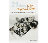21 Days To The Perfect Cat: The friendly boot camp for your imperfect pet