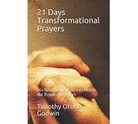 21 Days Transformational Prayers: No Situation in Life can Defile the Power of Prayers