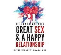 21 Decisions for Great Sex and a Happy Relationship
