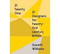 21 Designers for Twenty-First Century Britain: 21 Designers for 21st Century Britain