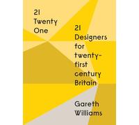 21 Designers for Twenty-First Century Britain: 21 Designers for 21st Century Britain