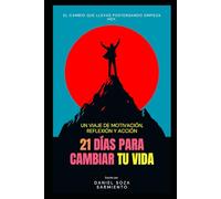 21 DÍAS PARA CAMBIAR TU VIDA: Guía práctica de motivación y hábitos: ejercicios diarios para transformar tu mente y alcanzar tus metas