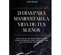 21 días para manifestar la vida de tus sueños: Un diario de manifestación para hombres que despiertan su creador interior. (Diarios de Manifestación)