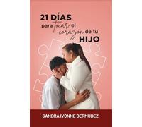 21 Días para Tocar el Corazón de tu Hijo