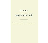 21 días para volver a ti: Un viaje de afirmaciones, escritura y autocuidado