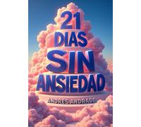 21 días sin ansiedad: Tú plan práctico con ejercicios de 5 minutos (Recupera Tu Vida): 1