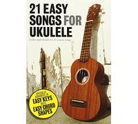 21 Easy Songs For Ukulele: Lyrics and Chords for 21 Classic Songs