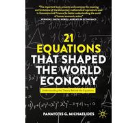 21 Equations that Shaped the World Economy: Understanding the Theory Behind the Equations