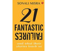 21 Fantastic Failures: And What their Stories Teach Us