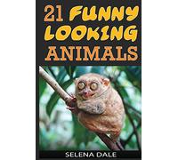 21 Funny Looking Animals: Extraordinary Animal Photos & Facinating Fun Facts For Kids (Weird & Wonderful Animals): Volume 7