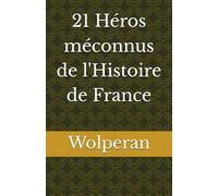 21 Héros méconnus de l'Histoire de France
