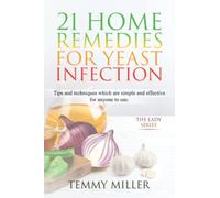 21 Home Remedies for Yeast Infection: Tips and Techniques which are Simple And Effective For Anyone To Use -The Lady Series