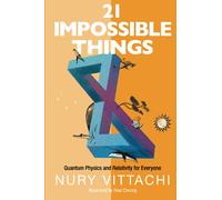 21 Impossible Things: Quantum Physics And Relativity For Everyone