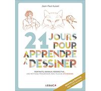 21 jours pour apprendre à dessiner: Portraits, animaux, perpectives... Une méthode progressive avec plus de 270 dessins